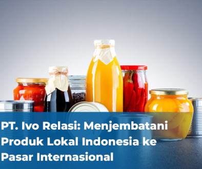 blog PT Ivo Relasi Menjembatani Produk Lokal Indonesia ke Pasar Internasional