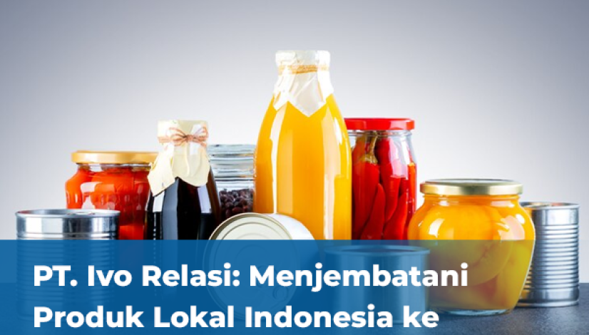 blog PT Ivo Relasi Menjembatani Produk Lokal Indonesia ke Pasar Internasional